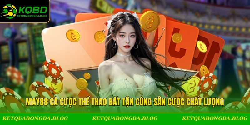 May88 Cá Cược Thể Thao Bất Tận Cùng Sân Cược Chất Lượng