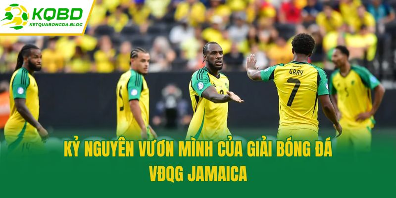 Kỷ nguyên vươn mình của giải bóng đá VĐQG Jamaica