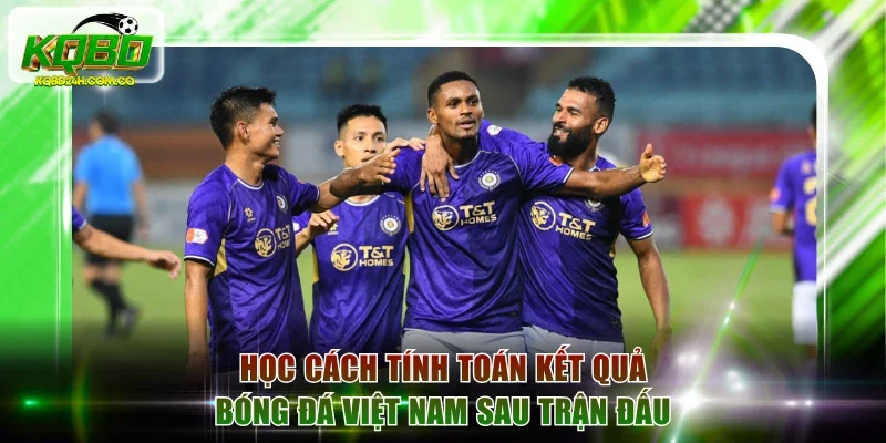 Học cách tính toán kết quả bóng đá Việt Nam sau các trận đấu